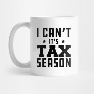 Tax Accountant - I can't It's tax season Mug